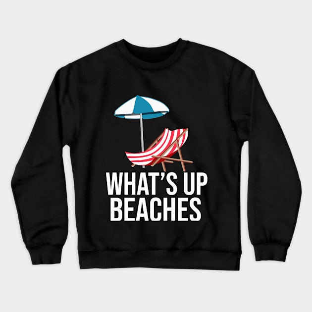 What's up Beaches Shirt for Men Women, Kids Crewneck Sweatshirt by HopeandHobby